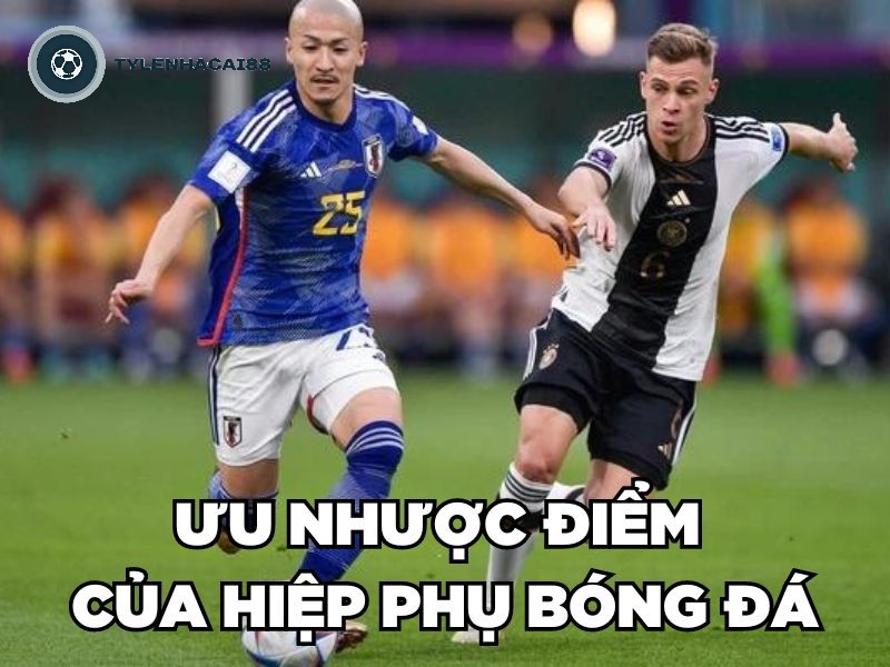 Ưu và nhược điểm của hiệp phụ