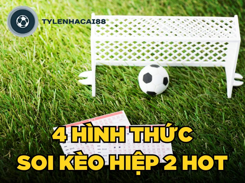 4 hình thức soi kèo hiệp 2 HOT